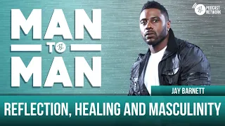 Man to Man: Reflection, Healing and Masculinity | Jay Barnett | A Black Love Wellness Series