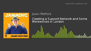 Creating a Support Network and Some Werewolves in London | Jamming with Jason Mefford