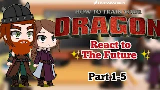 Past HTTYD react to ✨The Future ✨ | Part 1-5 | Special 15k+ subs | shout out |
