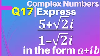 Q17 | Express (5+√2 i)/(1-√2 i) in the form a+ib | Complex Numbers | Class 11