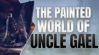 The Painted World of Uncle Gael ▶ Dark Souls 3 Lore