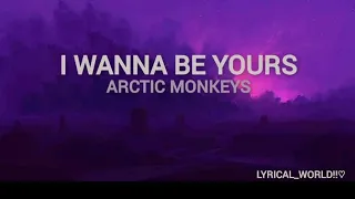 I WANNA BE YOURS| ARCTIC MONKEYS| ENGLISH SONG LYRICS|| @_Lyrics55197 ||