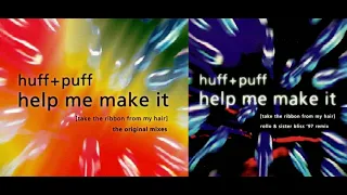 Huff + Puff - Help Me Make It (Take The Ribbon From My Hair) [96 + 97 Remixes]