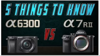 Sony A6300 vs A7rii Review | 5 Things to know