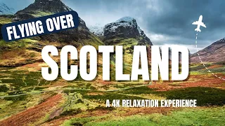 FLYING OVER SCOTLAND- A 4K Relaxation Experience With Stress Relief Music