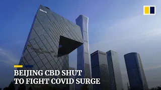 Beijing’s central business district closes all office buildings to combat new Covid-19 outbreak