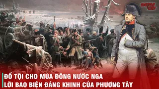 NAPOLEON VÀ BINH ĐOÀN BẤT BẠI CÓ THỰC SỰ THUA TRẬN VÌ MÙA ĐÔNG NƯỚC NGA?