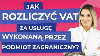 #podatek vat. Jak rozliczyć VAT za usługę wykonaną przez podmiot zagraniczny?