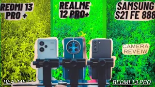 Realme 12 pro + vs Samsung S21 Fe vsRedmi 13 Pro+ Camera test