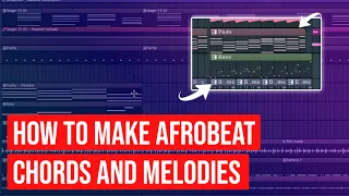 HOW TO MAKE AFROBEATS MELODIES AND CHORDS IN 2022