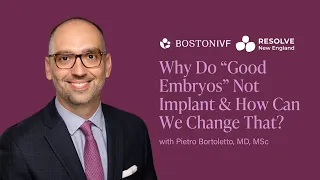 Why Do Good Embryos Not Implant and How Can We Change That? | Dr. Bortoletto | Resolve NE