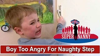 Supernanny Says Boy Is Too Angry For Naughty Step | Supernanny