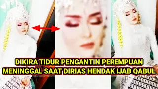 DIKIRA TIDUR PENGANTIN PEREMPUAN MENINGGAL SAAT DIRIAS HENDAK IJAB QABUL