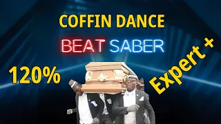 [Beat Saber] coffin dance meme song - 120% - Expert+