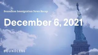 Boundless Immigration News Recap | December 6m 2021