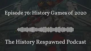 History Respawned Podcast: History Games of 2020