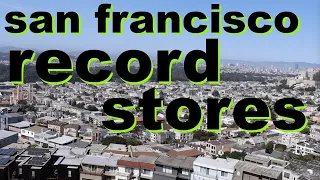 Every Record Store In San Francisco In Under 30 Minutes