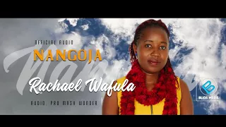 NANGOJA - RACHAEL WAFULA (OFFICIAL AUDIO)