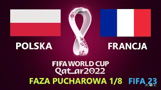 POLSKA - FRANCJA QATAR 2022 / Faza Pucharowa 1/8 / FIFA 23