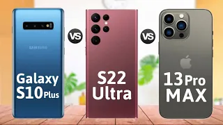 Samsung Galaxy S10 Plus Vs Samsung Galaxy S22 Ultra Vs iPhone 13 Pro Max