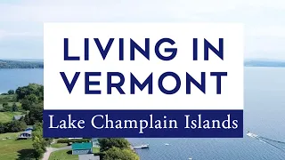 Living in the Lake Champlain Islands | Vermont Real Estate | Moving to Vermont | Grand Isle County
