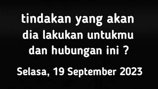 Pilih kartu " tindakan yang akan dia lakukan untuk kamu dan hubungan ini diHari ini ? " Tarot