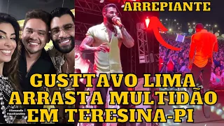 Gusttavo Lima em Teresina - PI, é de ARREPIAR a reação do público com a música nova