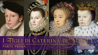 I Figli di Caterina de' Medici: parte prima