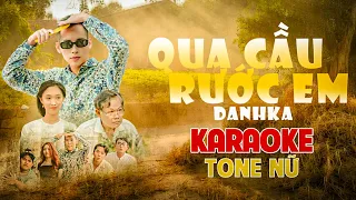 [KARAOKE] QUA CẦU RƯỚC EM - DANHKA | TONE NỮ