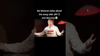 Ed Sheeran talks about his song with Jay Z and Stormzy