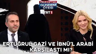 Ertuğrul Gazi ve İbnü’l Arabi hiç karşılaştı mı? - Pelin Çift ile Gündem Ötesi 351. Bölüm