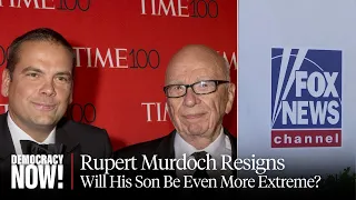 As Rupert Murdoch Resigns from His Right-Wing Media Empire, Will His Son Lachlan Be More Extreme?