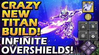 Crazy New Titan Build! INFINITE OVERSHIELDS! Titan Build Destiny 2 Sentinel