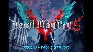 Devil May Cry 5 / Core i5 - 8400 / GTX 1070 / Max Settings