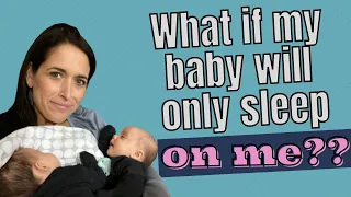 WHAT IF MY BABY WILL ONLY SLEEPS ON ME? . . . AND THE ANSWERS TO OTHER NEWBORN SLEEP QUESTIONS!