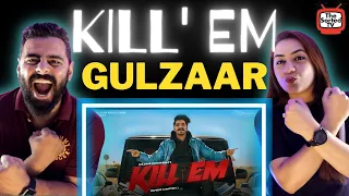 GULZAAR CHHANIWALA - KILL EM | Delhi Couple Reviews