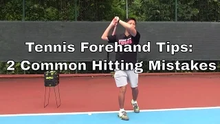 Tennis Forehand Tips | 2 Common Hitting Mistakes