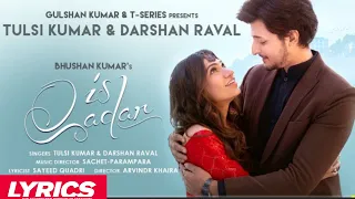 Is Qadar Full Song (Lyrics)||Tulsi kumar,Darshan Ravel||sachet parampara||Bollywood lyrics