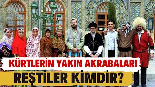 Kürtlerin bilinmeyen akrabaları Reştiler kimdir?