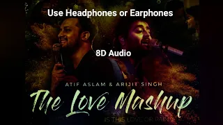 The Love Mashup (8D Audio) - Is This Love or Pain | Atif Aslam & Arijit Singh