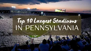 Top 10 Largest Stadiums in Pennsylvania State(USA)