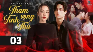 THAM VỌNG TÌNH THÙ - TẬP 03 [Lồng Tiếng] Trọn Bộ Phim Thái Lan Drama Gây Cấn Hay Nhất 2023