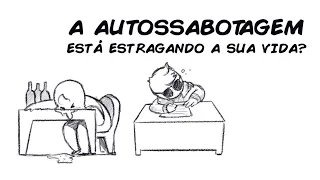 A AUTOSSABOTAGEM ESTÁ ESTRAGANDO A SUA VIDA?