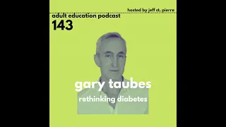 Gary Taubes On Rethinking Diabetes