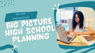 Big Picture High School Planning | Secular Homeschool