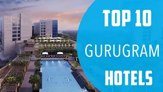 Top 10 Best Hotels to Visit in Gurugram | India - English