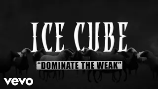 Ice Cube - Dominate The Weak (Lyric Video)