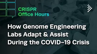 CRISPR Office Hours: How Genome Engineering Labs Adapt & Assist During the COVID-19 Crisis