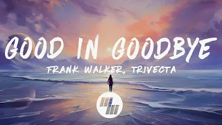 Frank Walker & Trivecta - Good In Goodbye (Lyrics)
