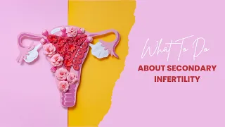 What To Do About Secondary Infertility